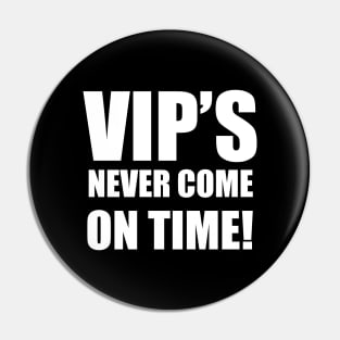 VIPS Never Come On Time Pin