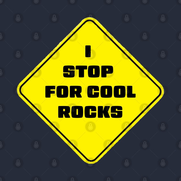 I Stop For Cool Rocks by stermitkermit