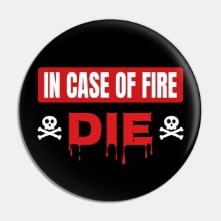 In Case Of Fire Die Pin