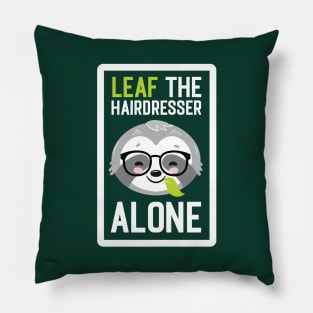 Funny Hairdresser Pun - Leaf me Alone - Gifts for Hairdressers Pillow