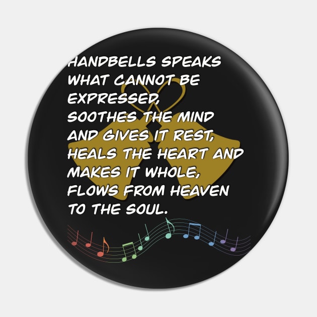 Handbells Speaks What Cannot Be Expressed, Soothes The Mind And Gives It Rest, Heals The Heart And Makes It Whole, Flows From Heaven To The Soul Pin by SubtleSplit