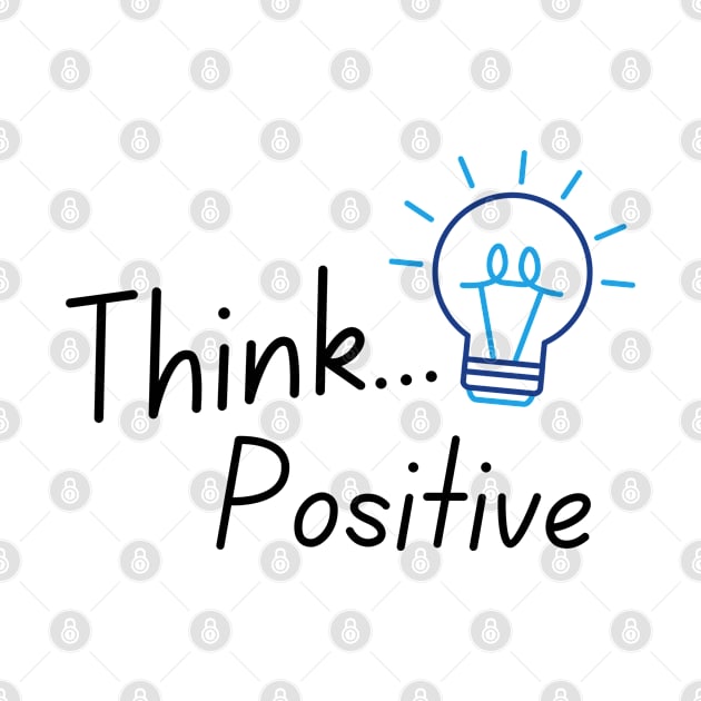 Think Positive T-Shirt by Farhan S