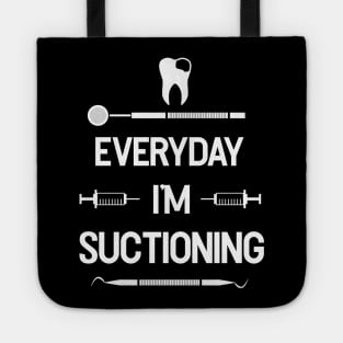 Everyday I'm Suctioning - Dental Assistant - Funny Dental Hygienist Gifts - Dentist - Tooth Health - Dentistry Tote