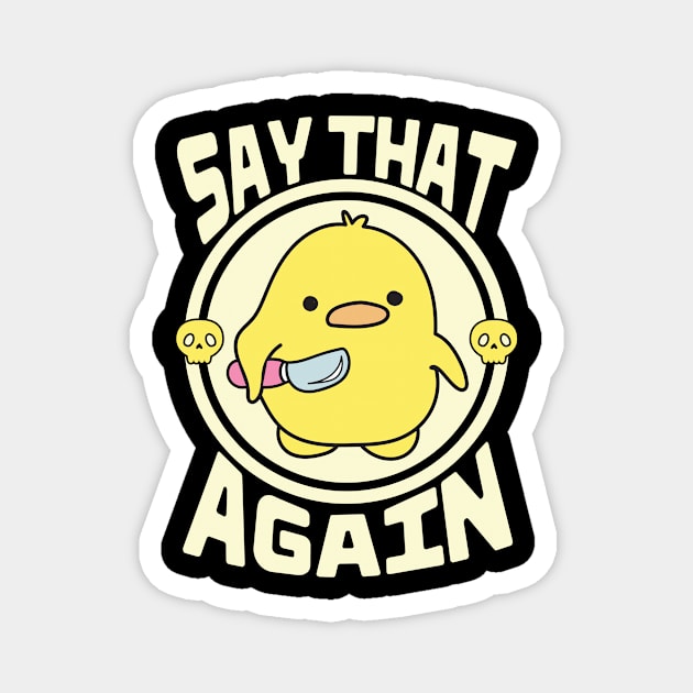 Say That Again Cute Sarcastic Duck Magnet by The WYLD Tribe