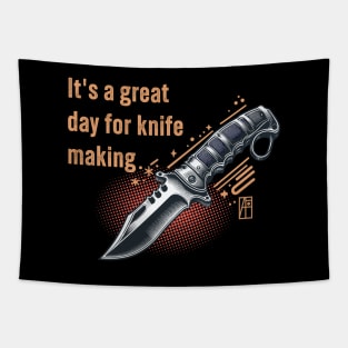 It's a Great Day for Knife Making - Knife enthusiast - I love knife - Military knife Tapestry