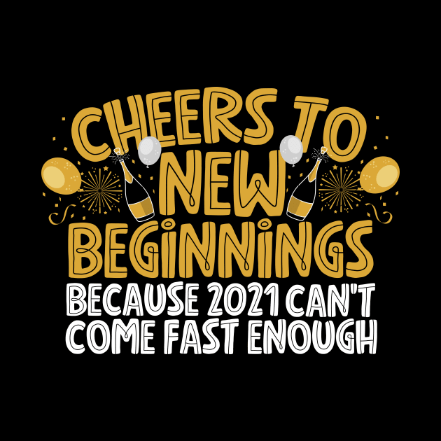 Cheers To New Beginnings New Year 2021 by thingsandthings