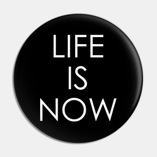 life is now Pin