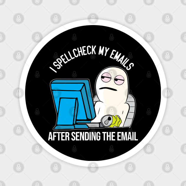 Funny Spell Check Work Office email meme character - Work - Magnet |  TeePublic