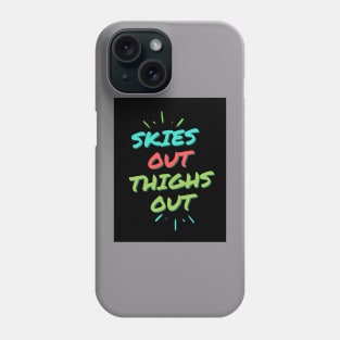 SKIES OUT THIGHS OUT! Phone Case