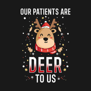 Our Patients Are Deer To Us T-Shirt