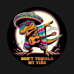 Don't Tequila My Vibe Cinco de Mayo Mexican Fiesta Dancing dinosaur Cinco de Mayo Party 5th of May T-Shirt