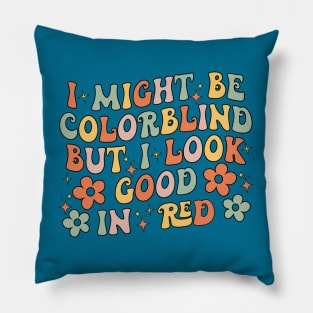 I Might Be Colorblind but I Look Good in red Pillow