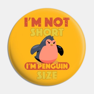 Angry Penguin I'm Not Short I'm Penguin Size Short Funny Pin