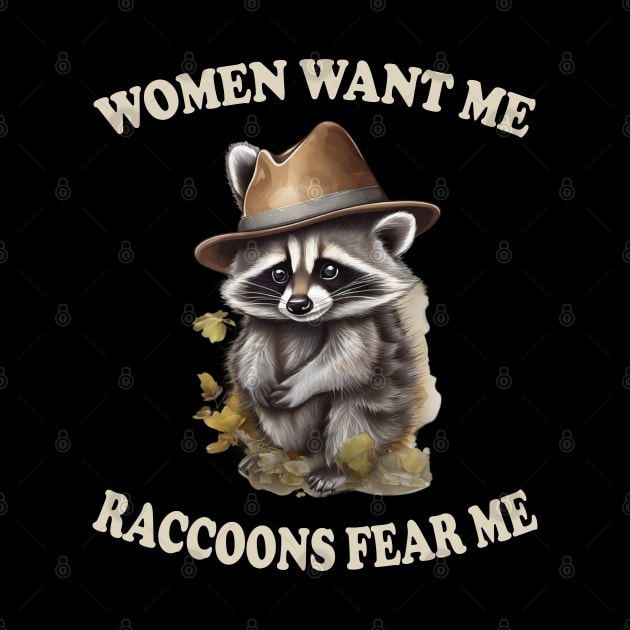 women want me raccoons fear me by mdr design