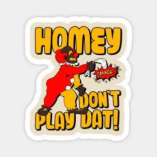 Homey Don't Play Dat! Magnet