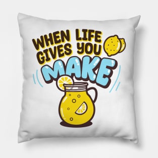 When life gives you lemons, make lemonade Pillow