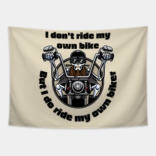 I Don't Ride My Own Bike But I Do Ride My Own Biker Tapestry