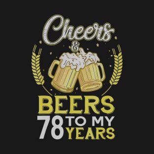 Cheers And Beers To My 78 Years Old 78th Birthday Gift T-Shirt