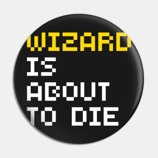 Wizard Is About To Die Pin