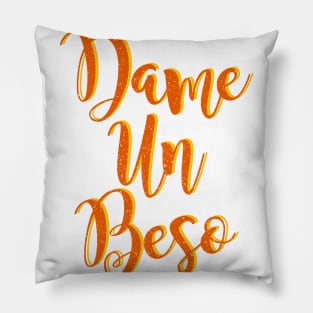 Dame Un Beso Fun typography design Pillow