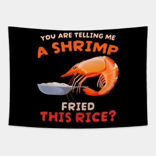 You are telling me a shrimp fried this rice Tapestry