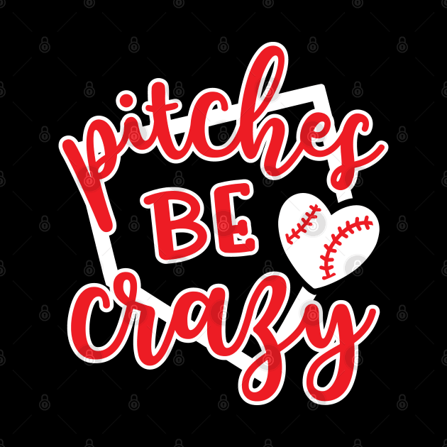 Pitches Be Crazy Baseball by GlimmerDesigns