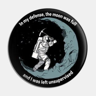 In my defense the Moon was full and I was left unsupervised Pin