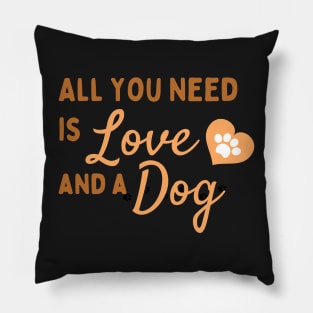 ALL YOU NEED IS LOVE AND A DOG - shirt Pillow
