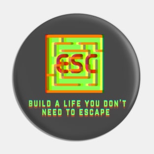 "Build a Life You Don't Need to Escape" (ESC) | Geeky Retro Tshirt Pin