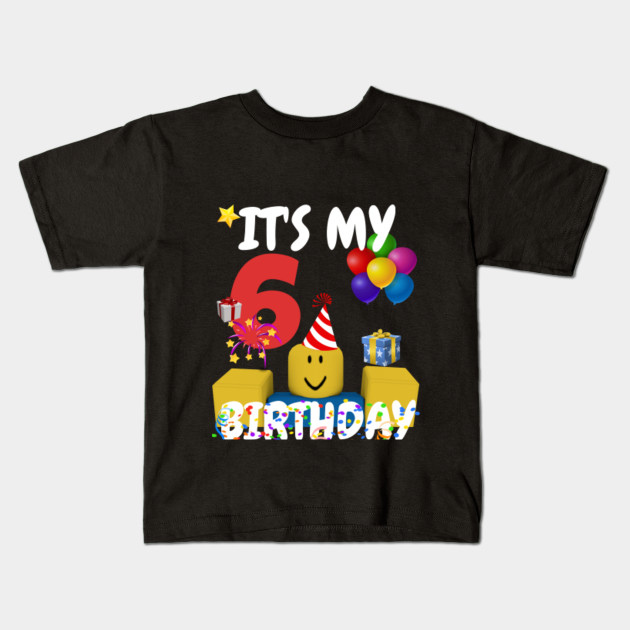 Roblox Noob Birthday Boy It S My 6th Birthday Fun 6 Years Old Gift Roblox Kids T Shirt Teepublic - birthday cape roblox