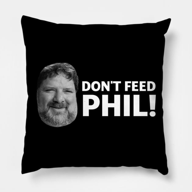 Don't Feed Phil! Pillow by vhsisntdead