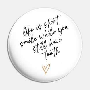 Life Is Short Smile While You Still Have Teeth Pin