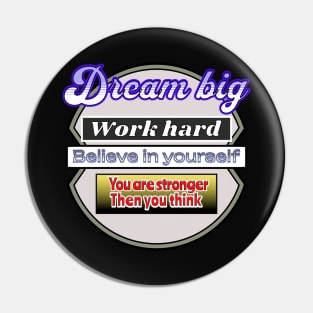 Dream Big Work hard, Believe in yourself Pin