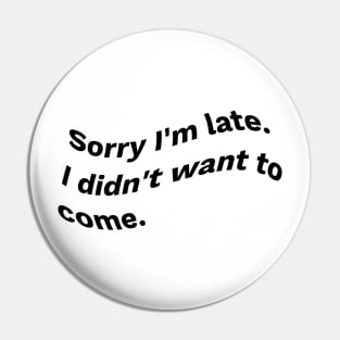 Sorry I'm Late I Didn't Want To Come waves - Cute Funny DESIGN Gifts For Boys Girls Boyfriends Girlfriends Dad And Mom Pin