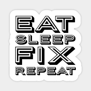 Eat sleep fix repeat funny typography Magnet