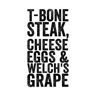 T-Bone Steak, Cheese Eggs & Welch's Grape - Text Style Black Font T-Shirt