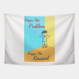 Bigger The Problem Bigger The Reward Tapestry