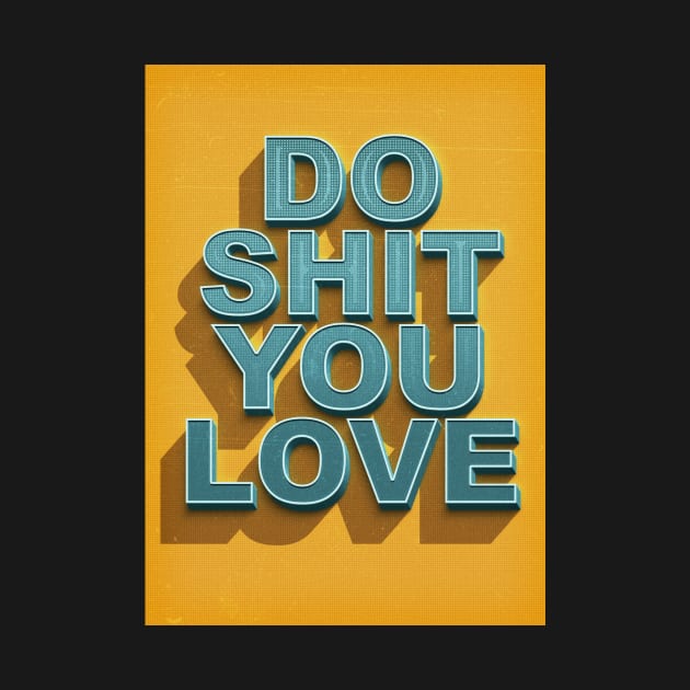 Do shit you love by Durro