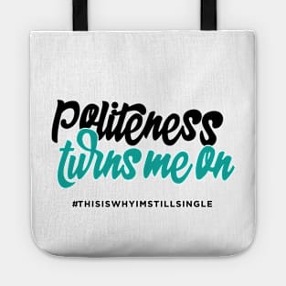 Politeness turns me on #thisiswhyimstillsingle Tote