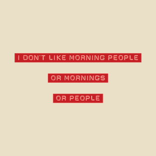 I don't like morning people T-Shirt