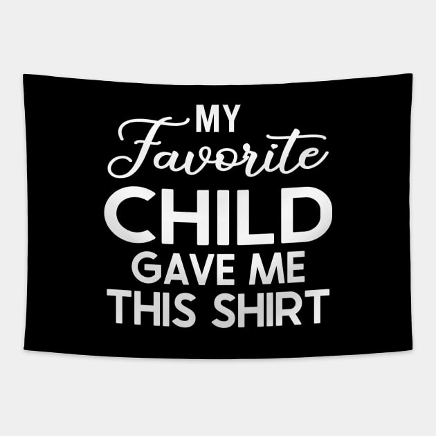 My Favorite Child Gave Me This Shirt Tapestry by DragonTees