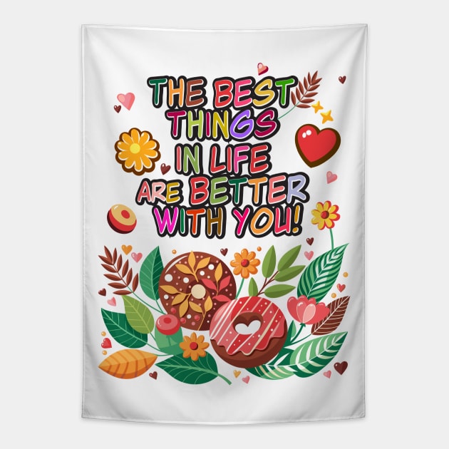 "The best things in life are better with you" lettering. Vintage donuts and sweet flowers, garden exotic floral for Valentines Day gifts Tapestry by sofiartmedia