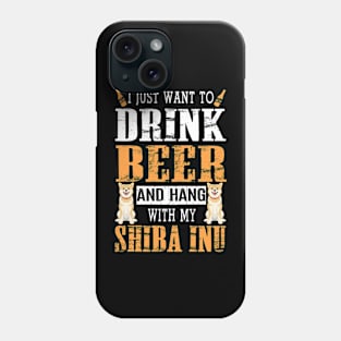 I Just Want To Drink Beer And Hang With My Shiba Inu Dog Phone Case