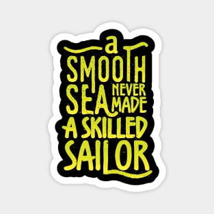 A smooth sea never made a skilled sailor Magnet