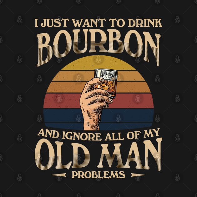 Drink Bourbon Ignore Old Man Problems by Sunset beach lover