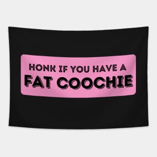 Honk If You Have A Fat Coochie, Funny Fat Coochie bumper Tapestry