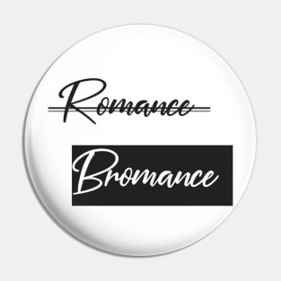 Bromance Before Romance Pin