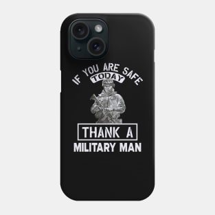 If you are safe today, thank a military man Phone Case