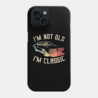 I'm Not Old I'm Classic Vintage Phone Case