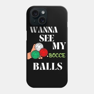 Bocce "Wanna See My Bocce Balls" Phone Case